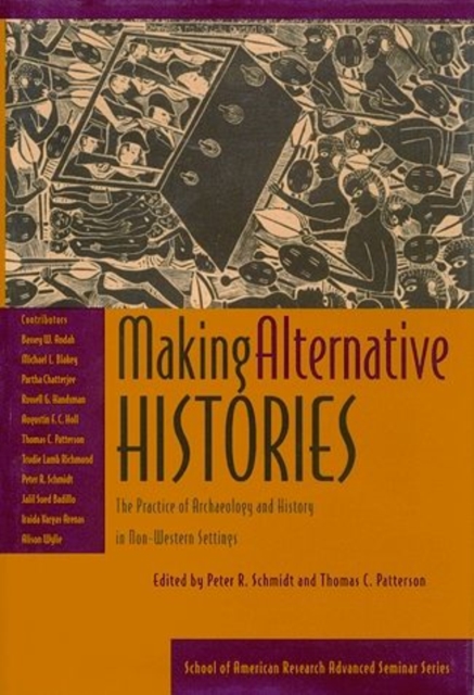 Making Alternative Histories : The Practice of Archaeology and History in Non-Western Settings, Paperback / softback Book