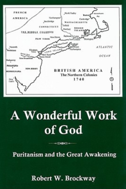 A Wonderful Work Of God : Puritanism and the Great Awakening, Hardback Book