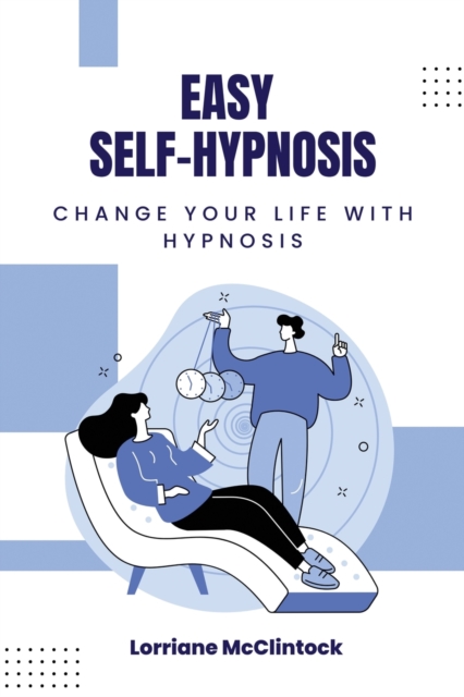 Easy Self-Hypnosis : Change your life with Hypnosis, Paperback / softback Book
