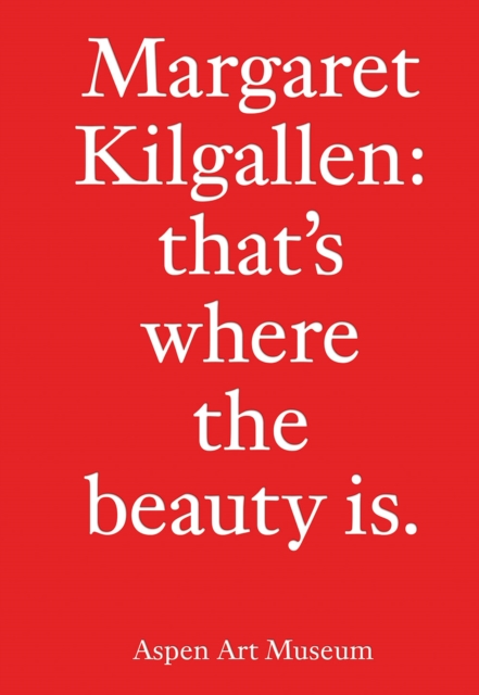 Margaret Kilgallen: That's Where the Beauty Is., Hardback Book