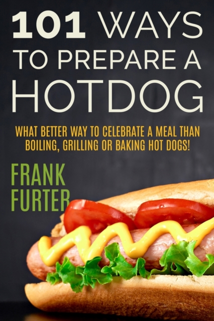 101 Ways to Prepare a Hot Dog, Paperback / softback Book