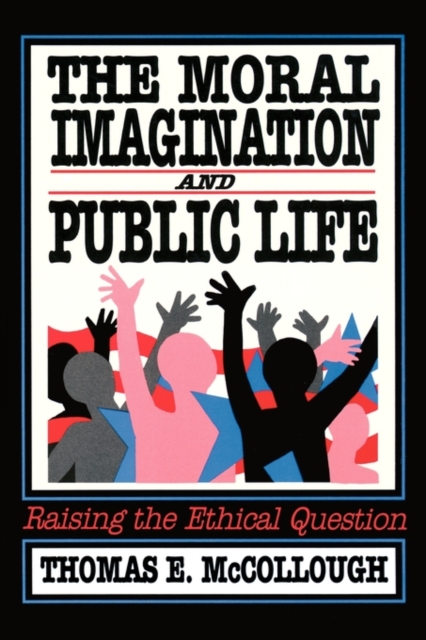 The Moral Imagination and Public Life : Raising the Ethical Question, Paperback / softback Book