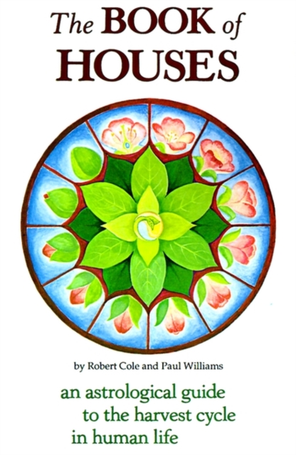 The Book of Houses : An Astrological Guide to the Harvest Cycle in Human Life, Paperback / softback Book