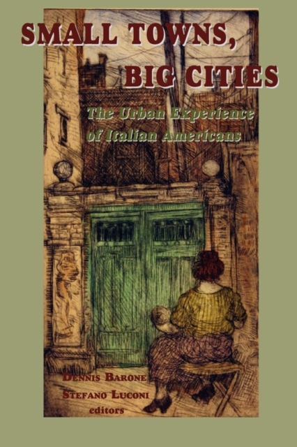 Small Towns, Big Cities : The Urban Experience of Italian Americans, Paperback / softback Book