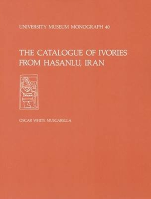 The Catalogue of Ivories from Hasanlu, Iran : Hasanlu Special Studies, Volume II, Paperback / softback Book