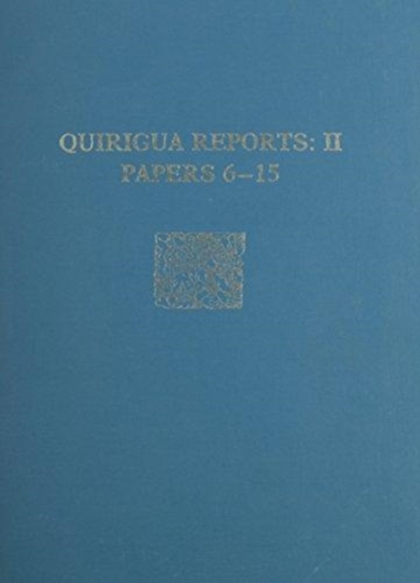 Quirigua Reports, Volume II – Papers 6–15, Hardback Book