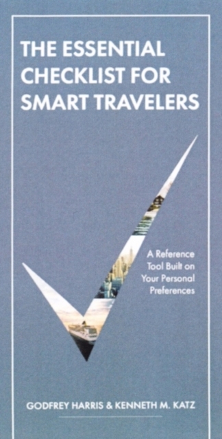 The Essential Checklist For Smart Travelers : A Unique Reference Tool Built on Your Personal Preferences, Hardback Book