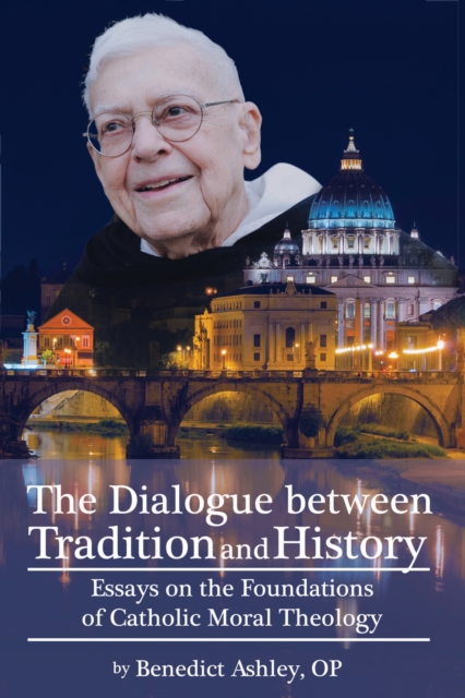 The Dialogue Between Tradition and History : Essays of the Foundations of Catholic Moral Theology, Paperback / softback Book