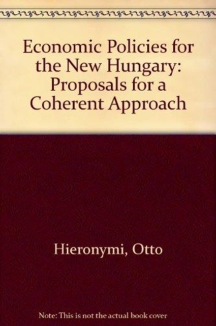 Economic Policies For The New Hungary : Proposals For A Coherent Approach, Paperback / softback Book