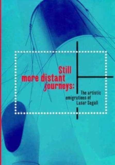 Still More Distant Journeys : The Artistic Emigrations of Lasar Segall, Paperback / softback Book
