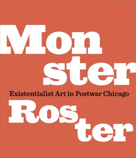 Monster Roster : Existentialist Art in Postwar Chicago, Paperback / softback Book