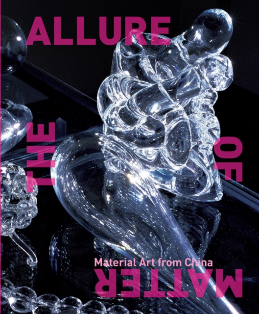 The Allure of Matter : Material Art from China, Hardback Book