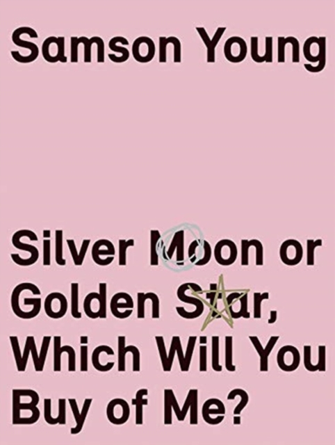 Samson Young : Silver Moon or Golden Star, Which Will You Buy Of Me?, Hardback Book