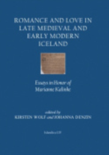 Romance and Love in Late Medieval and Early Modern Iceland : Essays in Honor of Marianne Kalinke, Hardback Book