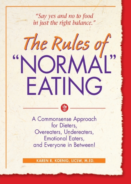 The Rules of "Normal" Eating : A Commonsense Approach for Dieters, Overeaters, Undereaters, Emotional Eaters, and Everyone in Between!, Paperback / softback Book