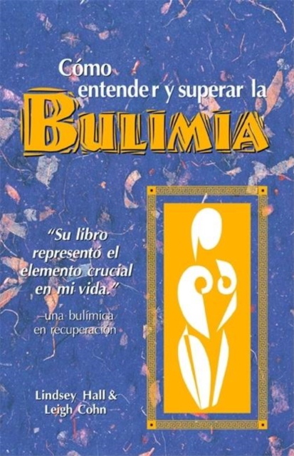 Como entender y superar la bulimia : Bulimia: A Guide to Recovery, Spanish-Language Edition, Paperback / softback Book