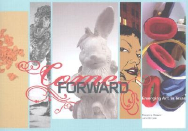 Come Forward : Emerging Art in Texas, Paperback / softback Book