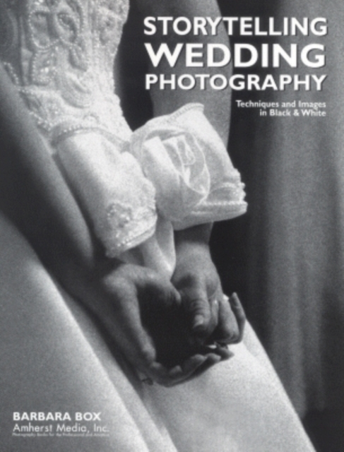 Storytelling Wedding Photography : Techniques and Images in Black & White, Paperback Book