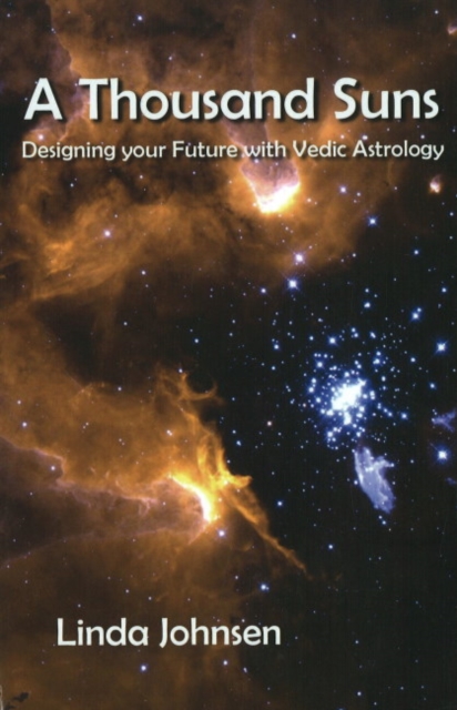 Thousand Suns : Designing Your Future with Vedic Astrology, Hardback Book