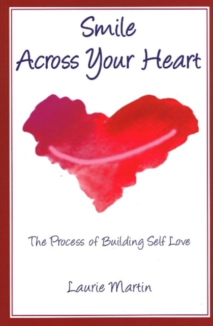 Smile Across Your Heart : The Process of Building Self-Love, Paperback / softback Book