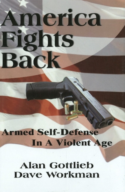 America Fights Back : Armed Self-Defense in a Violent Age, Hardback Book