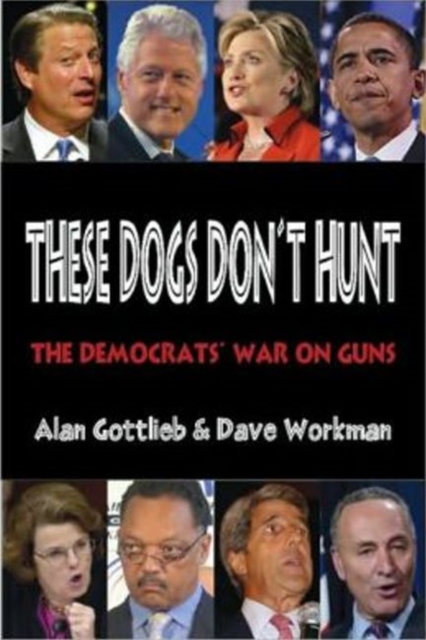 These Dogs Don't Hunt : The Democrats' War on Guns, Paperback / softback Book