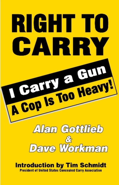 Right To Carry: I Carry a Gun a Cop is too Heavy : I Carry a Gun a Cop is too Heavy, Paperback / softback Book