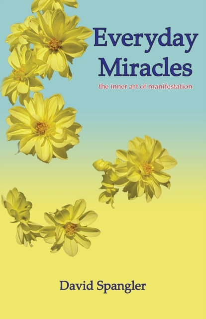Everyday Miracles : The Inner Art of Manifestation, Paperback / softback Book