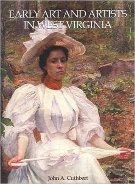 Early Art and Artists in West Virginia : An Introduction and Biographical Directory, Hardback Book