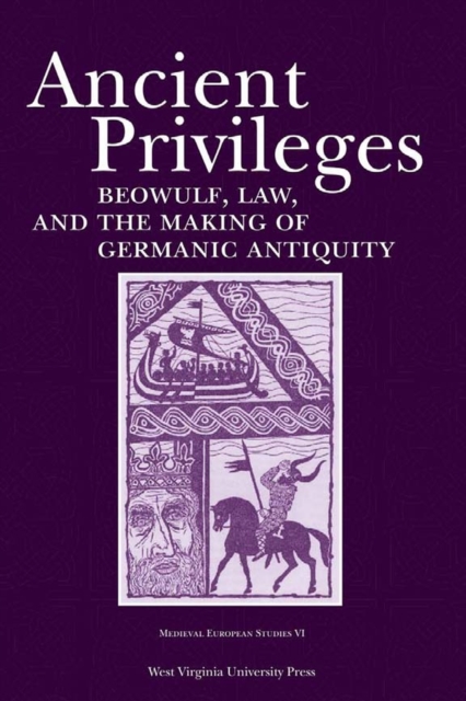 Ancient Privileges : Beowulf, Law, and the Making of Germanic Antiquity, Paperback / softback Book