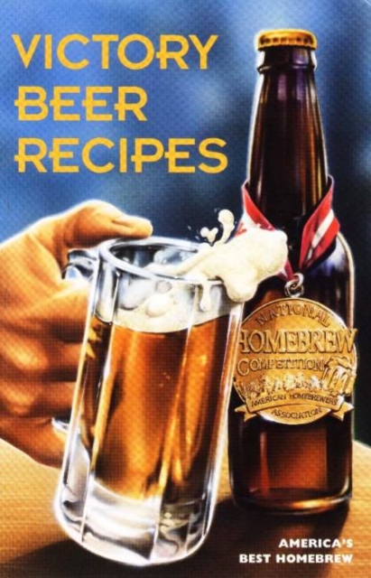 Victory Beer Recipes : America's Best Homebrews, Paperback / softback Book