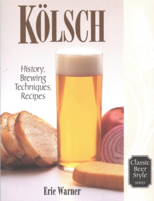 Kolsch : History, Brewing Techniques, Recipes, Paperback / softback Book