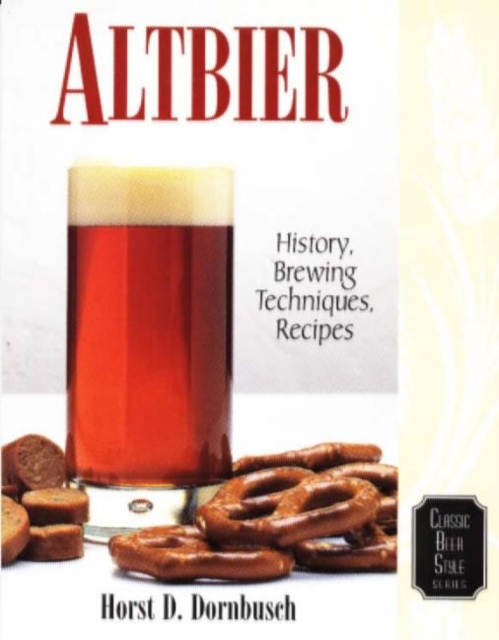 Altbier : History, Brewing Techniques, Recipes, Paperback / softback Book
