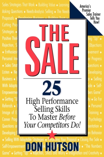 The Sale : 25 High Performance Sales Skills to Master Before Your Competitors Do!, Paperback / softback Book