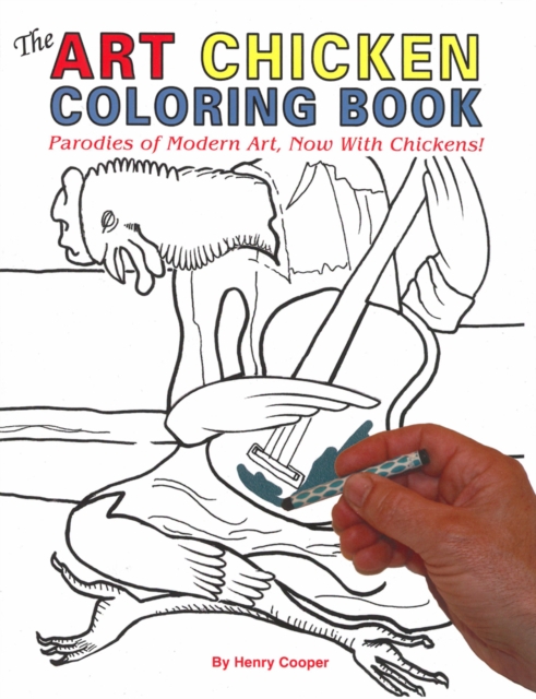 The Art Chicken Coloring Book : Parodies of Modern Art, Now With Chickens!, Paperback / softback Book