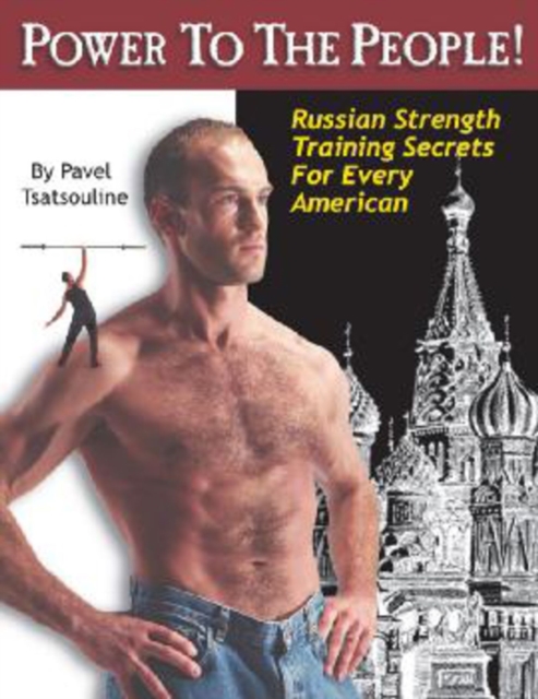 Power to the People! : Russian Strength Training Secrets for Every American, Paperback / softback Book