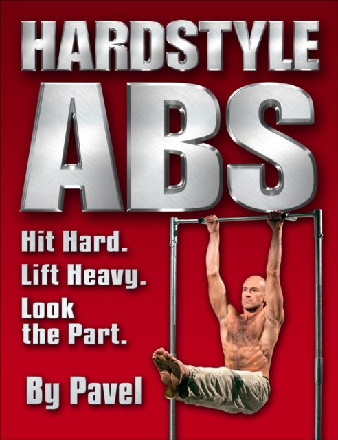 Hardstyle Abs : Hit Hard. Lift Heavy. Look the Part., Paperback / softback Book