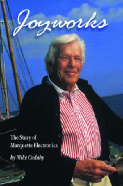 Joyworks : The Story of Marquette Electronics, Paperback / softback Book