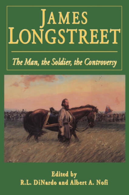 James Longstreet : The Man, The Soldier, The Controversy, Hardback Book