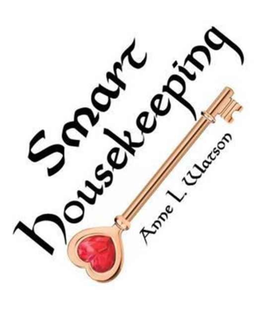 Smart Housekeeping : The No-Nonsense Guide to Decluttering, Organizing, and Cleaning Your Home, Paperback / softback Book