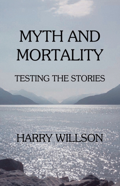 Myth and Mortality : Testing the Stories, Paperback / softback Book