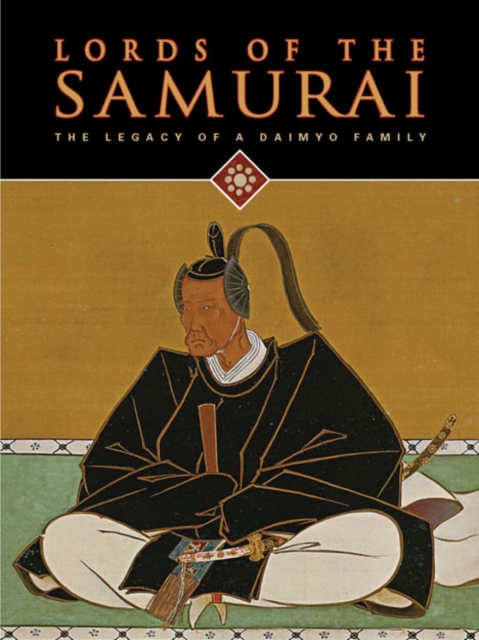Lords of the Samurai : The Legacy of a Daimyo Family, Hardback Book