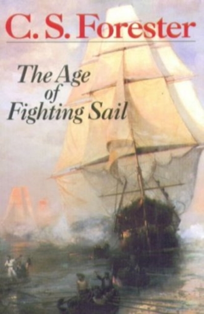 The Age of Fighting Sail : the Story of the Naval War of 1812, Paperback Book