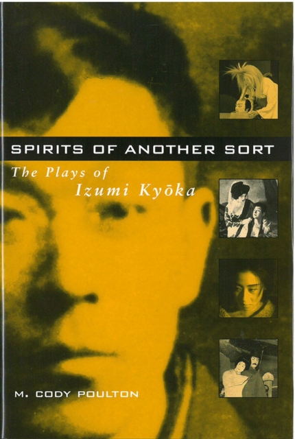 Spirits of Another Sort : The Plays of Izumi Kyoka, Hardback Book