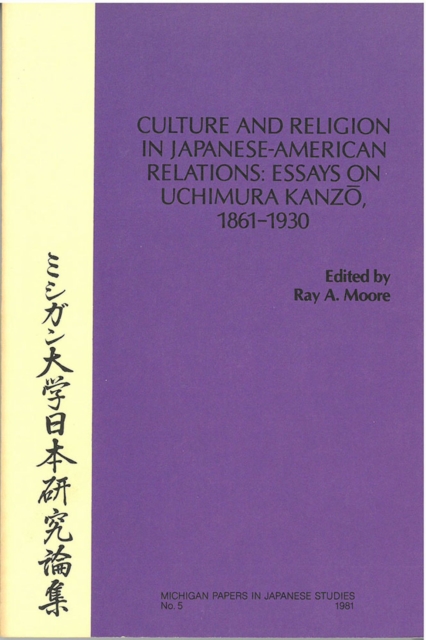 Culture and Religion in Japanese-American Relations : Essays on Uchimura Kanzo, 1861-1930, Paperback / softback Book