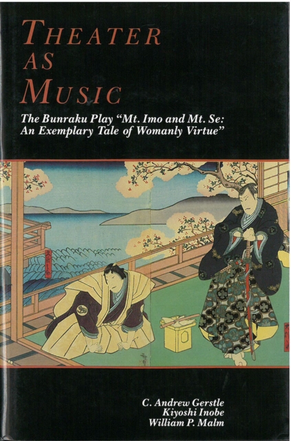 Theater as Music : The Bunraku Play "Mt. Imo and Mt. Se: An Exemplary Tale of Womanly Virtue, Hardback Book