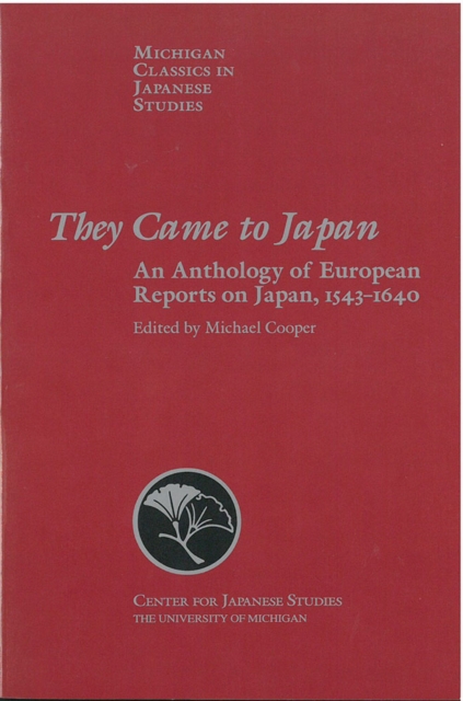 They Came to Japan : An Anthology of European Reports on Japan, 1543-1640, Paperback / softback Book