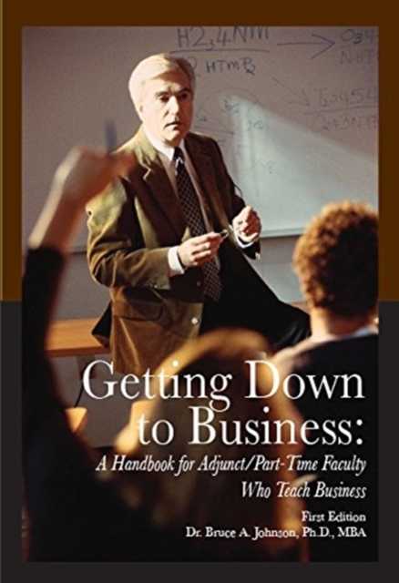 Getting Down to Business : A Handbook for Adjunct/Part-Time Faculty Who Teach Business, Paperback / softback Book