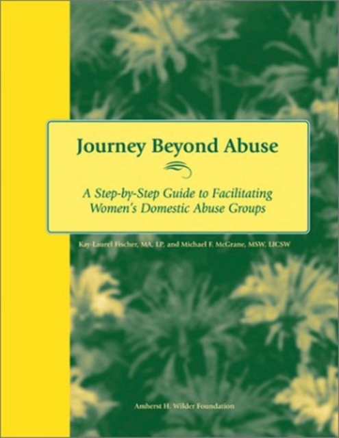 Journey Beyond Abuse : A Step-By-Step Guide to Facilitating Women's Domestic Abuse Groups, Paperback / softback Book