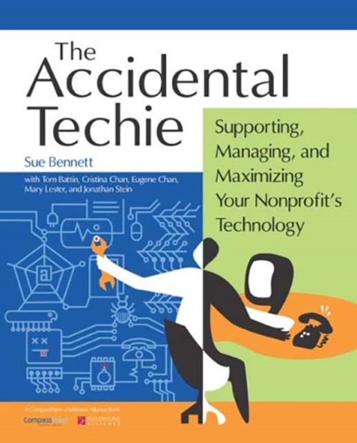 Accidental Techie : Supporting, Managing, and Maximizing Your Nonprofit's Technology, Paperback / softback Book